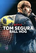 Tom Segura: Ball Hog (2020)  
